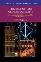 The Rise of the Global Company - Robert Fitzgerald - Libro Cambridge University Press, New Approaches to Economic and Social History | Libraccio.it