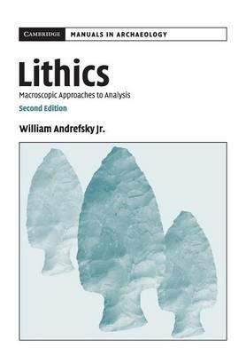 Lithics - William Andrefsky, Jr - Libro Cambridge University Press, Cambridge Manuals in Archaeology | Libraccio.it
