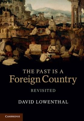 The Past Is a Foreign Country – Revisited - David Lowenthal - Libro Cambridge University Press | Libraccio.it