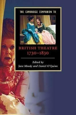 The Cambridge Companion to British Theatre, 1730–1830 - Daniel O'Quinn - Libro Cambridge University Press, Cambridge Companions to Literature | Libraccio.it