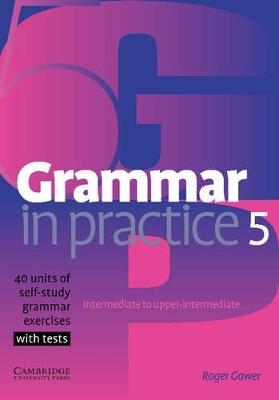 GRAMMAR IN PRACTICE 5. INTERMEDIATE TO UPPER INTERMEDIATE - GOWER ROGER - Libro | Libraccio.it