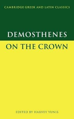 Demosthenes: On the Crown - Demosthenes - Libro Cambridge University Press, Cambridge Greek and Latin Classics | Libraccio.it