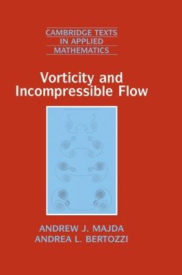 Vorticity and Incompressible Flow - Andrew J. Majda, Andrea L. Bertozzi - Libro Cambridge University Press, Cambridge Texts in Applied Mathematics | Libraccio.it