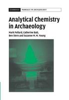 Analytical Chemistry in Archaeology - A. M. Pollard, C. M Batt, B. Stern - Libro Cambridge University Press, Cambridge Manuals in Archaeology | Libraccio.it