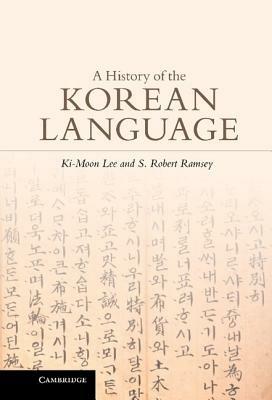 A History of the Korean Language - Ki-Moon Lee, S. Robert Ramsey - Libro Cambridge University Press | Libraccio.it