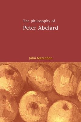 The Philosophy of Peter Abelard - John Marenbon - Libro Cambridge University Press | Libraccio.it
