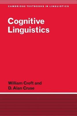 Cognitive Linguistics - William Croft, D. Alan Cruse - Libro Cambridge University Press, Cambridge Textbooks in Linguistics | Libraccio.it
