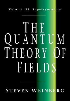 The Quantum Theory of Fields: Volume 3, Supersymmetry - Steven Weinberg - Libro Cambridge University Press | Libraccio.it