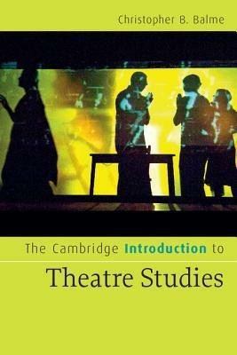 The Cambridge Introduction to Theatre Studies - Christopher B. Balme - Libro Cambridge University Press, Cambridge Introductions to Literature | Libraccio.it