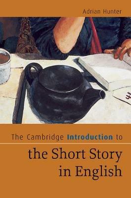 The Cambridge Introduction to the Short Story in English - Adrian Hunter - Libro Cambridge University Press, Cambridge Introductions to Literature | Libraccio.it