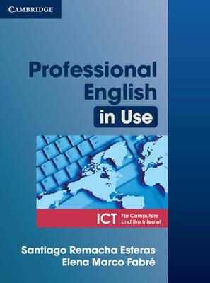 Professional english in use ICT. Con espansione online - Santiago Remacha Esteras, Elena Marco Fabre - Libro Cambridge 2007 | Libraccio.it