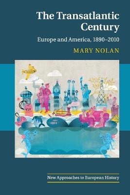 The Transatlantic Century - Mary Nolan - Libro Cambridge University Press, New Approaches to European History | Libraccio.it