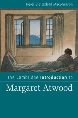 The Cambridge Introduction to Margaret Atwood - Heidi Slettedahl Macpherson - Libro Cambridge University Press, Cambridge Introductions to Literature | Libraccio.it