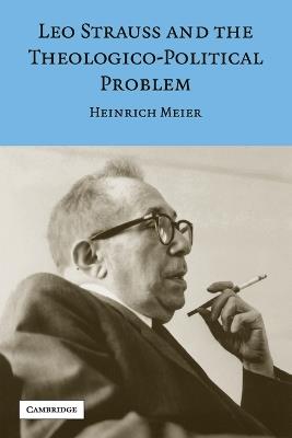 Leo Strauss and the Theologico-Political Problem - Heinrich Meier - Libro Cambridge University Press, Modern European Philosophy | Libraccio.it