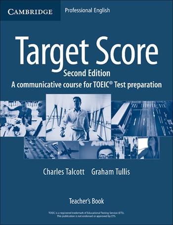 Target Score. Target Score 2nd Edition A communicative TOEIC Test preparation course, Teacher's Book - Talcott Charles, Graham Tullis - Libro Cambridge 2007 | Libraccio.it