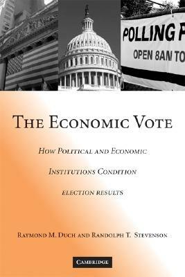 The Economic Vote - Raymond M. Duch, Randolph T. Stevenson - Libro Cambridge University Press, Political Economy of Institutions and Decisions | Libraccio.it