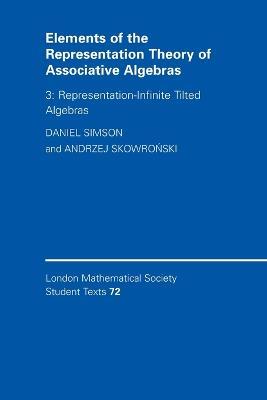 Elements of the Representation Theory of Associative Algebras: Volume 3, Representation-infinite Tilted Algebras - Daniel Simson, Andrzej Skowronski - Libro Cambridge University Press, London Mathematical Society Student Texts | Libraccio.it