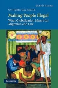 Making People Illegal - Catherine Dauvergne - Libro Cambridge University Press, Law in Context | Libraccio.it