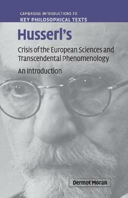 Husserl's Crisis of the European Sciences and Transcendental Phenomenology - Dermot Moran - Libro Cambridge University Press, Cambridge Introductions to Key Philosophical Texts | Libraccio.it