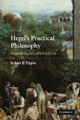 Hegel's Practical Philosophy - Robert B. Pippin - Libro Cambridge University Press | Libraccio.it
