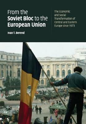 From the Soviet Bloc to the European Union - Ivan T. Berend - Libro Cambridge University Press | Libraccio.it