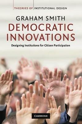 Democratic Innovations - Graham Smith - Libro Cambridge University Press, Theories of Institutional Design | Libraccio.it