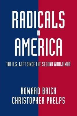 Radicals in America - Howard Brick, Christopher Phelps - Libro Cambridge University Press, Cambridge Essential Histories | Libraccio.it