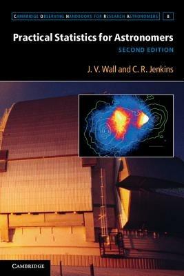 Practical Statistics for Astronomers - J. V. Wall, C. R. Jenkins - Libro Cambridge University Press, Cambridge Observing Handbooks for Research Astronomers | Libraccio.it