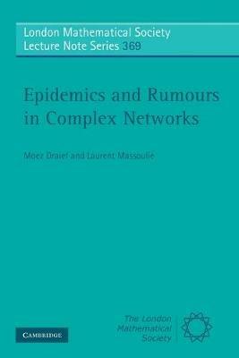 Epidemics and Rumours in Complex Networks - Moez Draief, Laurent Massoulié - Libro Cambridge University Press, London Mathematical Society Lecture Note Series | Libraccio.it