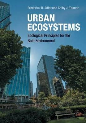 Urban Ecosystems - Frederick R. Adler, Colby J. Tanner - Libro Cambridge University Press | Libraccio.it