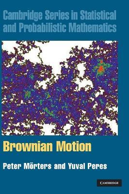 Brownian Motion - Peter Mörters, Yuval Peres - Libro Cambridge University Press, Cambridge Series in Statistical and Probabilistic Mathematics | Libraccio.it