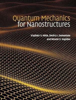 Quantum Mechanics for Nanostructures - Vladimir V. Mitin, Dmitry I. Sementsov, Nizami Z. Vagidov - Libro Cambridge University Press | Libraccio.it