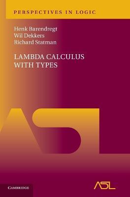 Lambda Calculus with Types - Henk Barendregt, Wil Dekkers, Richard Statman - Libro Cambridge University Press, Perspectives in Logic | Libraccio.it