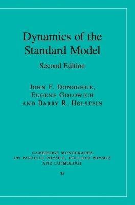 Dynamics of the Standard Model - John F. Donoghue, Eugene Golowich, Barry R. Holstein - Libro Cambridge University Press, Cambridge Monographs on Particle Physics, Nuclear Physics and Cosmology | Libraccio.it