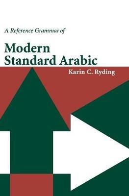 A Reference Grammar of Modern Standard Arabic - Karin C. Ryding - Libro Cambridge University Press, Reference Grammars | Libraccio.it
