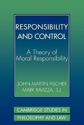Responsibility and Control - John Martin Fischer, Mark Ravizza - Libro Cambridge University Press, Cambridge Studies in Philosophy and Law | Libraccio.it