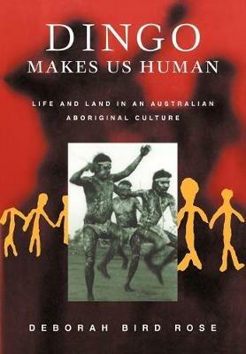 Dingo Makes Us Human - Deborah Bird Rose - Libro Cambridge University Press | Libraccio.it