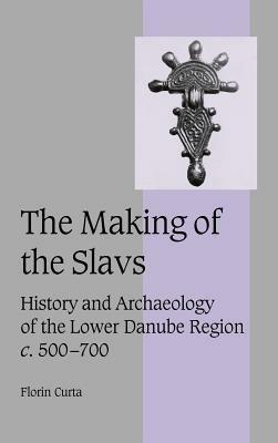 The Making of the Slavs - Florin Curta - Libro Cambridge University Press, Cambridge Studies in Medieval Life and Thought: Fourth Series | Libraccio.it