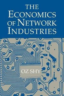 The Economics of Network Industries - Oz Shy - Libro Cambridge University Press | Libraccio.it