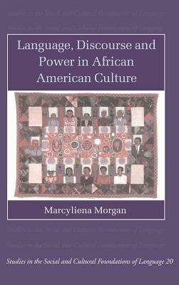 Language, Discourse and Power in African American Culture - Marcyliena Morgan - Libro Cambridge University Press, Studies in the Social and Cultural Foundations of Language | Libraccio.it