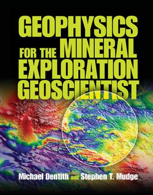 Geophysics for the Mineral Exploration Geoscientist - Michael Dentith, Stephen T. Mudge - Libro Cambridge University Press | Libraccio.it