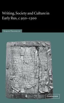 Writing, Society and Culture in Early Rus, c.950–1300 - Simon Franklin - Libro Cambridge University Press | Libraccio.it