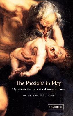 The Passions in Play - Alessandro Schiesaro - Libro Cambridge University Press | Libraccio.it
