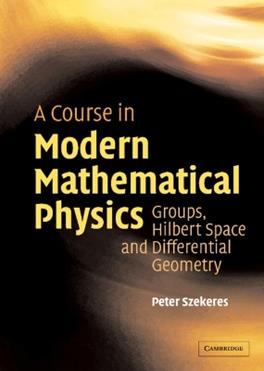 A Course in Modern Mathematical Physics - Peter Szekeres - Libro Cambridge University Press | Libraccio.it