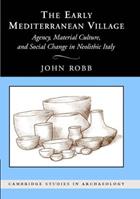 The Early Mediterranean Village - John Robb - Libro Cambridge University Press, Cambridge Studies in Archaeology | Libraccio.it
