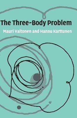 The Three-Body Problem - Mauri Valtonen, Hannu Karttunen - Libro Cambridge University Press | Libraccio.it