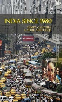 India Since 1980 - Sumit Ganguly, Rahul Mukherji - Libro Cambridge University Press, The World Since 1980 | Libraccio.it