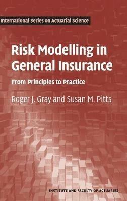 Risk Modelling in General Insurance - Roger J. Gray, Susan M. Pitts - Libro Cambridge University Press, International Series on Actuarial Science | Libraccio.it