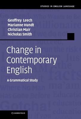 Change in Contemporary English - Geoffrey Leech, Marianne Hundt, Christian Mair - Libro Cambridge University Press, Studies in English Language | Libraccio.it