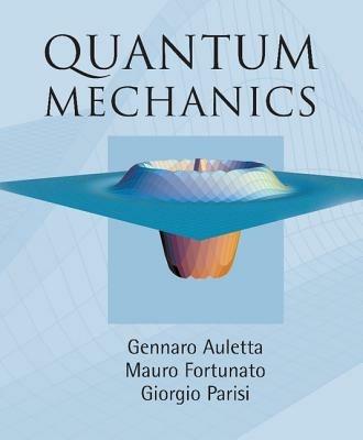 Quantum Mechanics - Gennaro Auletta, Mauro Fortunato, Giorgio Parisi - Libro Cambridge University Press | Libraccio.it
